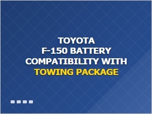 Toyota F-150 Battery Compatibility with Towing Package
